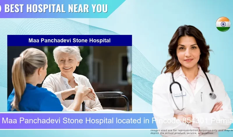 Maa Panchadevi Stone Hospital located in Pincode 854301 Purnia