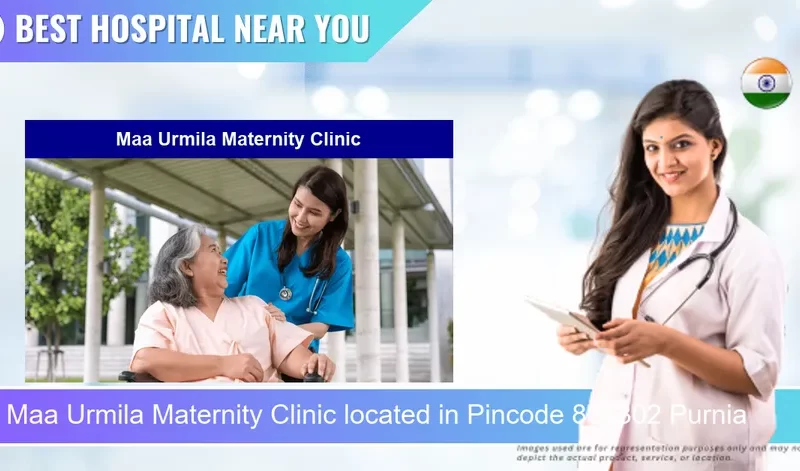 Maa Urmila Maternity Clinic located in Pincode 854302 Purnia
