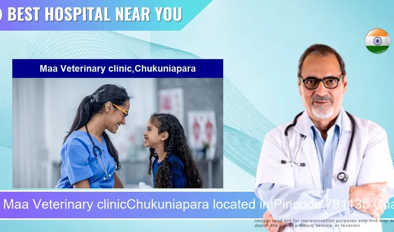 Maa Veterinary clinicChukuniapara located in Pincode 781135 Chaikata