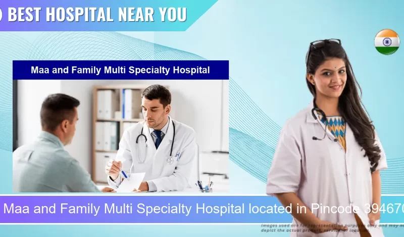 Maa and Family Multi Specialty Hospital located in Pincode 394670 Songadh