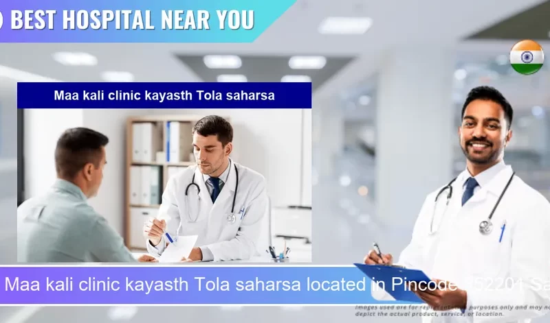 Maa kali clinic kayasth Tola saharsa located in Pincode 852201 Saharsa