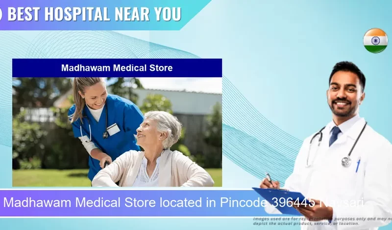 Madhawam Medical Store located in Pincode 396445 Navsari