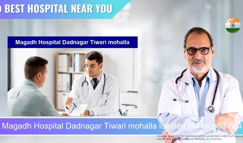 Magadh Hospital Dadnagar Tiwari mohalla located in Pincode 824113 Bhakharua
