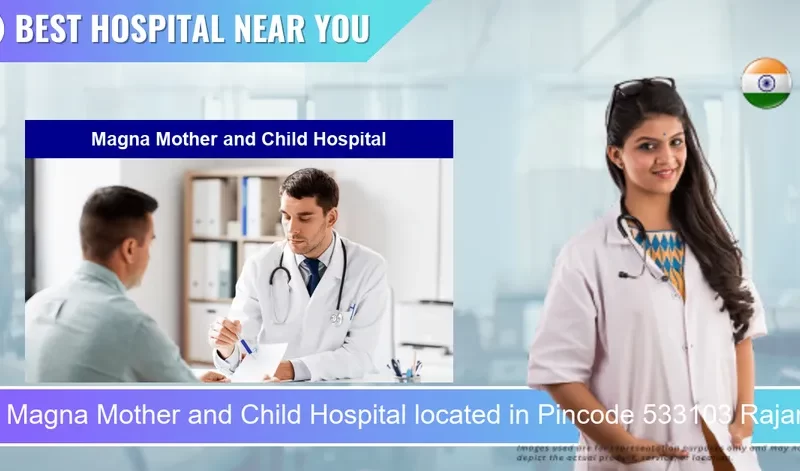 Magna Mother and Child Hospital located in Pincode 533103 Rajamahendravaram
