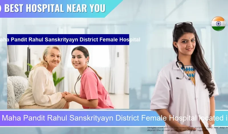 Maha Pandit Rahul Sanskrityayn District Female Hospital located in Pincode 276001 Azamgarh