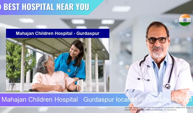 Mahajan Children Hospital Gurdaspur located in Pincode 143521 Gurdaspur