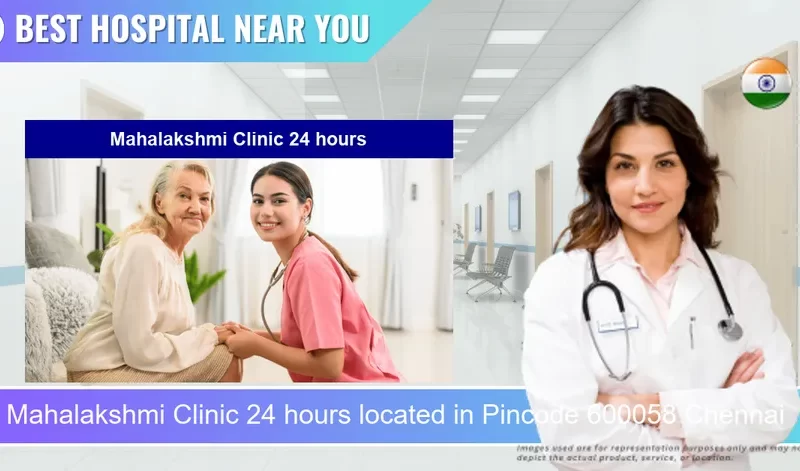 Mahalakshmi Clinic 24 hours located in Pincode 600058 Chennai