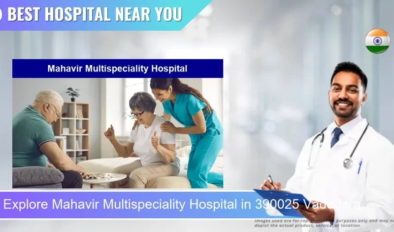 Mahavir Multispeciality Hospital located in Pincode 390025 Vadodara