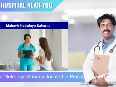Mahavir Netralaya Saharsa located in Pincode 852201 Saharsa