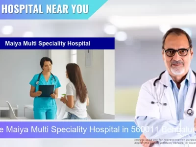 Maiya Multi Speciality Hospital located in Pincode 560011 Bengaluru