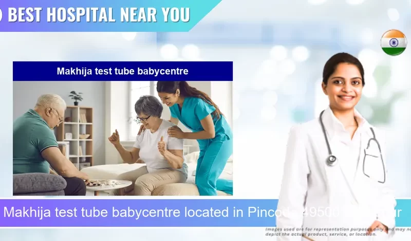 Makhija test tube babycentre located in Pincode 495001 Bilaspur