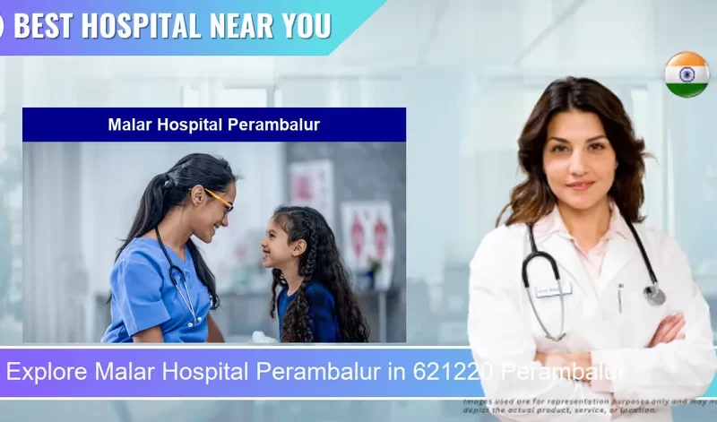 Malar Hospital Perambalur located in Pincode 621220 Perambalur