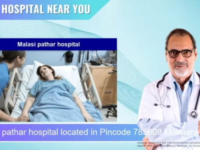 Malasi pathar hospital located in Pincode 785609 Mohpara