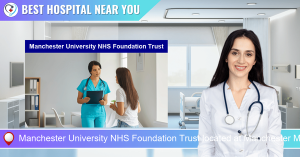 Manchester University NHS Foundation Trust located at Manchester M13 9WL