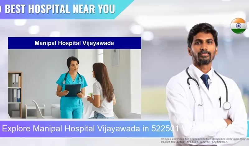 Manipal Hospital Vijayawada located in Pincode 522501 Vijayawada