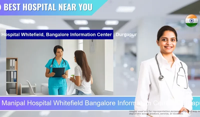 Manipal Hospital Whitefield Bangalore Information Center Durgapur located in Pincode 713216 Durgapur