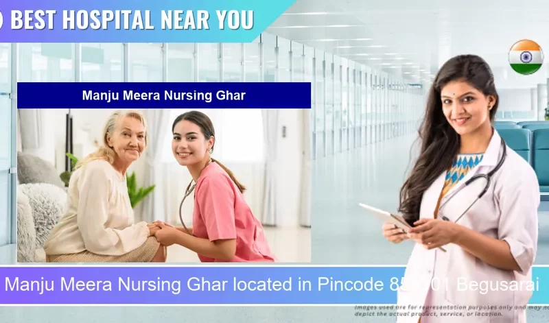 Manju Meera Nursing Ghar located in Pincode 851101 Begusarai
