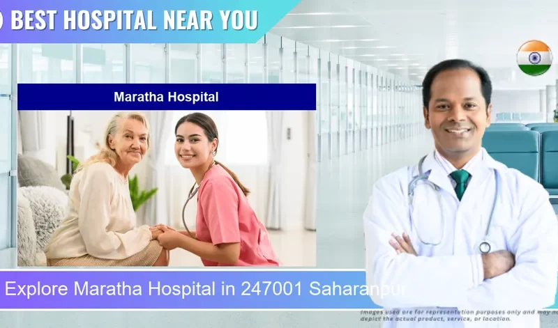 Maratha Hospital located in Pincode 247001 Saharanpur