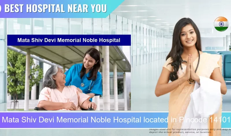 Mata Shiv Devi Memorial Noble Hospital located in Pincode 141013 Ludhiana