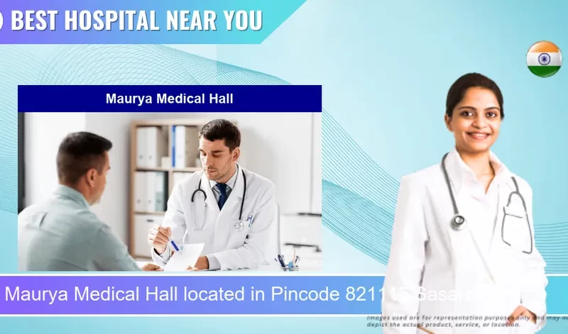 Maurya Medical Hall located in Pincode 821115 Sasaram