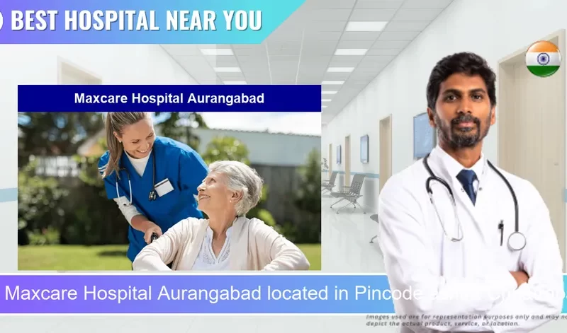 Maxcare Hospital Aurangabad located in Pincode ashtra Chhatrapati Sambhaji Nagar