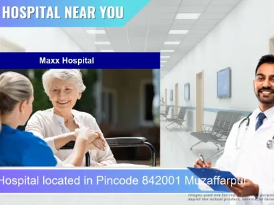 Maxx Hospital located in Pincode 842001 Muzaffarpur