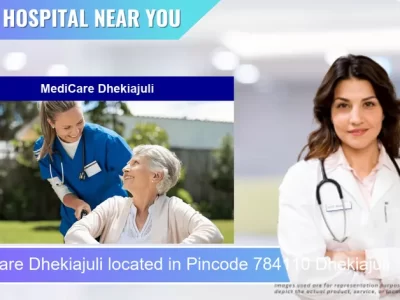 MediCare Dhekiajuli located in Pincode 784110 Dhekiajuli