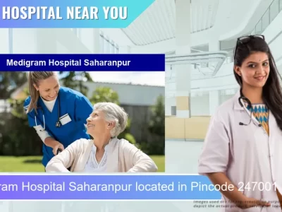 Medigram Hospital Saharanpur located in Pincode 247001 Chunheti