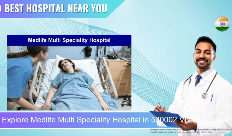 Medlife Multi Speciality Hospital located in Pincode 530002 Visakhapatnam
