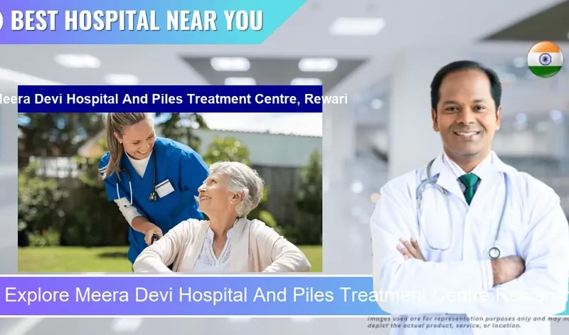 Meera Devi Hospital And Piles Treatment Centre Rewari located in Pincode 123401 Rewari
