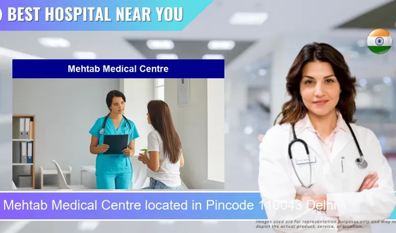 Mehtab Medical Centre located in Pincode 110043 Delhi