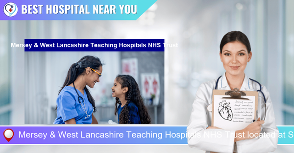 Mersey & West Lancashire Teaching Hospitals NHS Trust located at Southport PR8 6PN