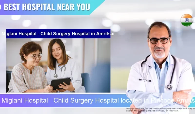 Miglani Hospital Child Surgery Hospital located in Pincode Amritsar located in Pincode 143001 Amritsar