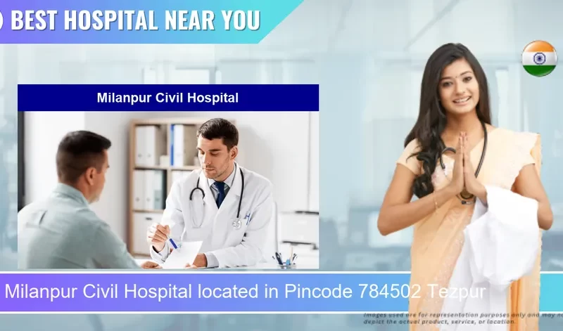 Milanpur Civil Hospital located in Pincode 784502 Tezpur