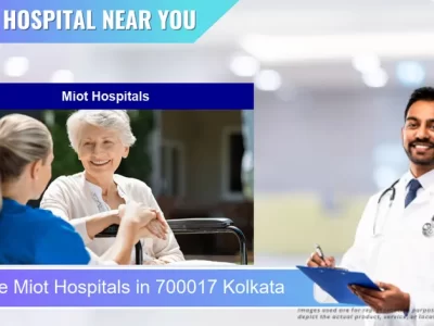 Miot Hospitals located in Pincode 700017 Kolkata