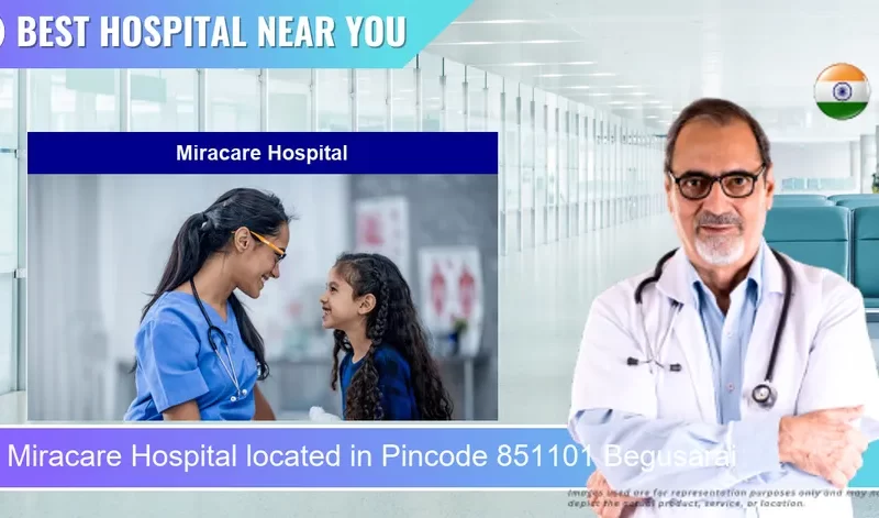 Miracare Hospital located in Pincode 851101 Begusarai