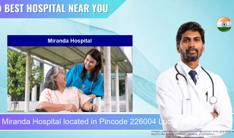 Miranda Hospital located in Pincode 226004 Lucknow