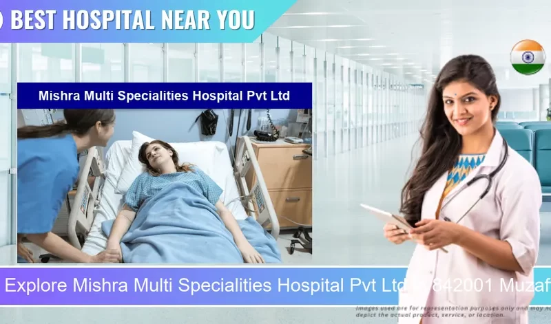 Mishra Multi Specialities Hospital Pvt Ltd located in Pincode 842001 Muzaffarpur