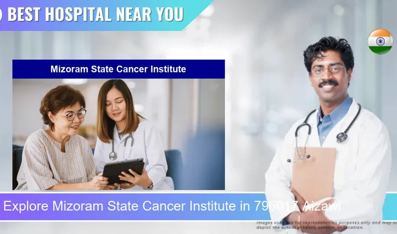 Mizoram State Cancer Institute located in Pincode 796017 Aizawl
