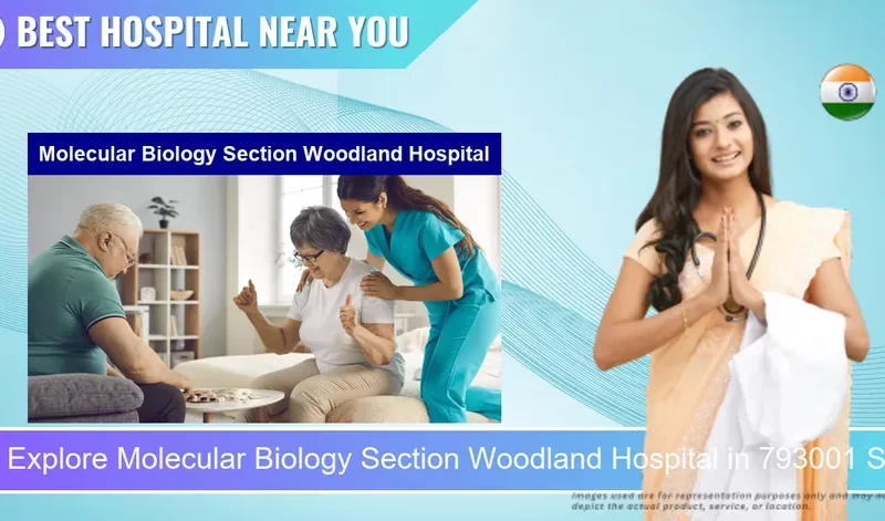 Molecular Biology Section Woodland Hospital located in Pincode 793001 Shillong
