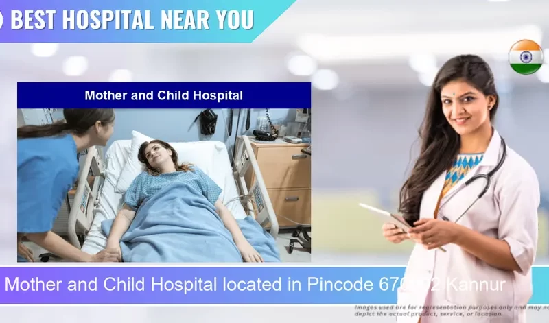 Mother and Child Hospital located in Pincode 670002 Kannur