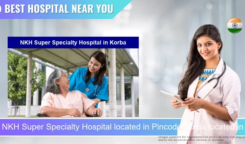 NKH Super Specialty Hospital located in Pincode Korba located in Pincode 495677 Korba