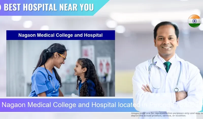 Nagaon Medical College and Hospital located in Pincode 782003 Nagaon