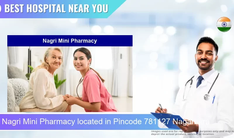 Nagri Mini Pharmacy located in Pincode 781127 Nagarbera