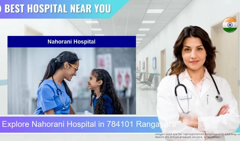Nahorani Hospital located in Pincode 784101 Rangapara