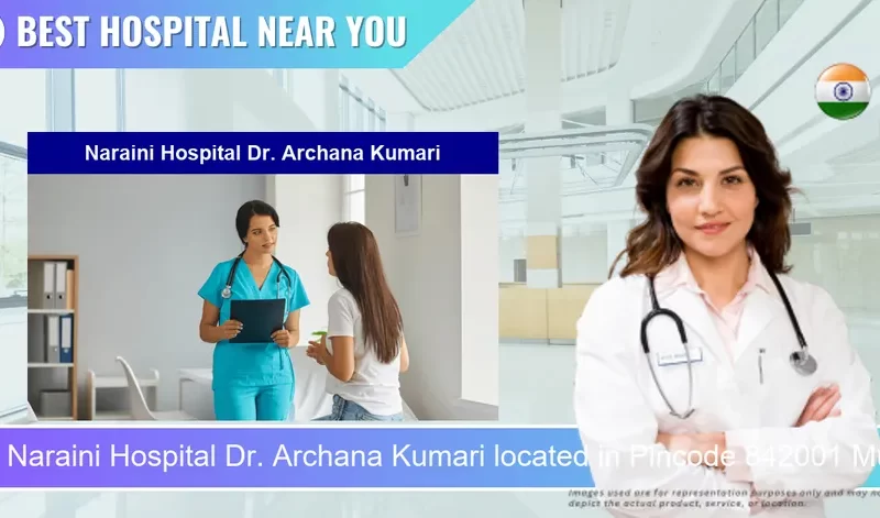 Naraini Hospital Dr. Archana Kumari located in Pincode 842001 Muzaffarpur