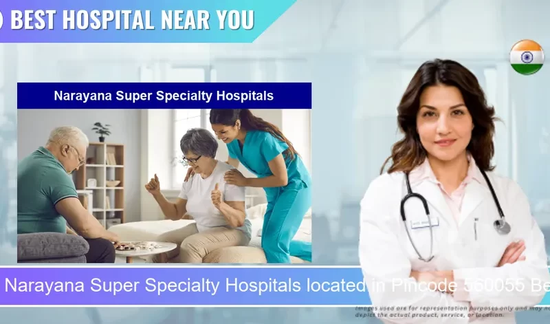 Narayana Super Specialty Hospitals located in Pincode 560055 Bengaluru