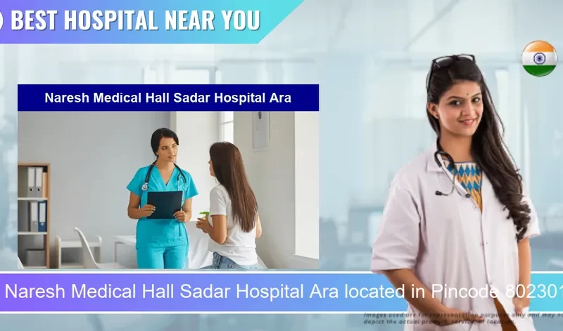 Naresh Medical Hall Sadar Hospital Ara located in Pincode 802301 Arrah