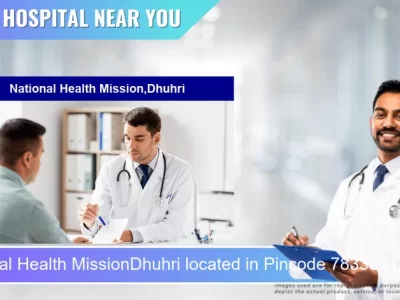 National Health MissionDhuhri located in Pincode 783301 Dhubri