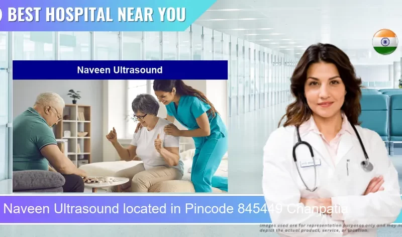 Naveen Ultrasound located in Pincode 845449 Chanpatia